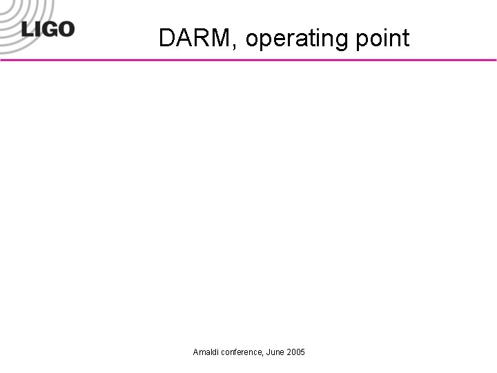 DARM, operating point Amaldi conference, June 2005 