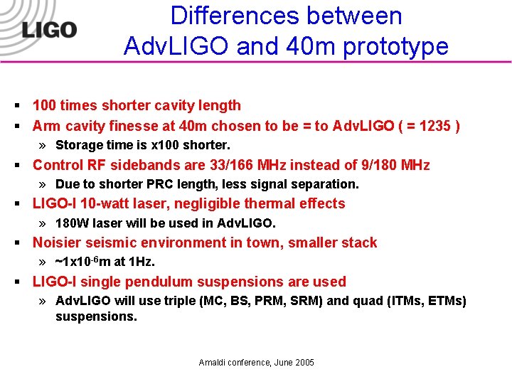 Differences between Adv. LIGO and 40 m prototype § 100 times shorter cavity length