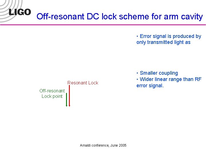 Off-resonant DC lock scheme for arm cavity • Error signal is produced by only