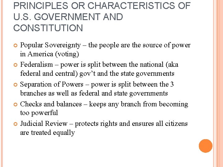 PRINCIPLES OR CHARACTERISTICS OF U. S. GOVERNMENT AND CONSTITUTION Popular Sovereignty – the people