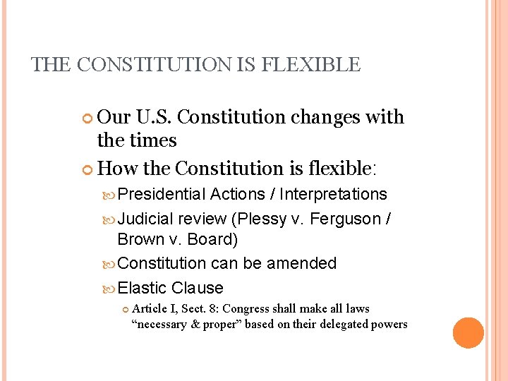 THE CONSTITUTION IS FLEXIBLE Our U. S. Constitution changes with the times How the