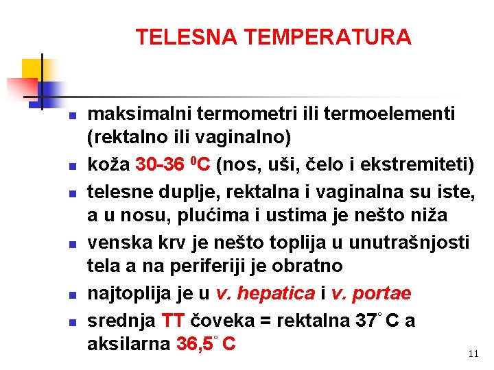 TELESNA TEMPERATURA n n n maksimalni termometri ili termoelementi (rektalno ili vaginalno) koža 30