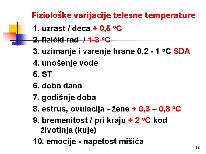 Fiziološke varijacije telesne temperature 1. uzrast / deca + 0, 5 o. C 2.