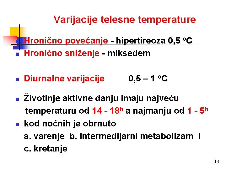 Varijacije telesne temperature n Hronično povećanje - hipertireoza 0, 5 o. C Hronično sniženje