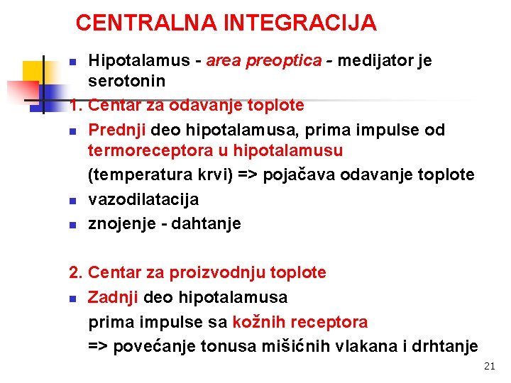 CENTRALNA INTEGRACIJA Hipotalamus - area preoptica - medijator je serotonin 1. Centar za odavanje