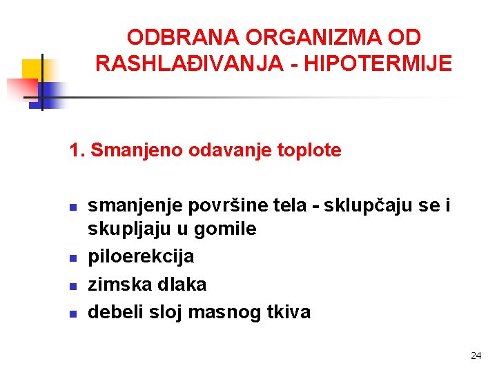 ODBRANA ORGANIZMA OD RASHLAĐIVANJA - HIPOTERMIJE 1. Smanjeno odavanje toplote n n smanjenje površine