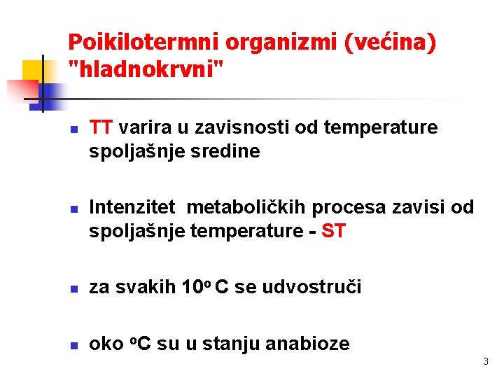 Poikilotermni organizmi (većina) "hladnokrvni" n n TT varira u zavisnosti od temperature spoljašnje sredine
