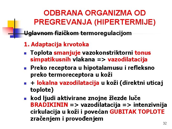 ODBRANA ORGANIZMA OD PREGREVANJA (HIPERTERMIJE) Uglavnom fizičkom termoregulacijom 1. Adaptacija krvotoka n Toplota smanjuje