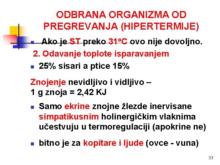 ODBRANA ORGANIZMA OD PREGREVANJA (HIPERTERMIJE) Ako je ST preko 31 o. C ovo nije