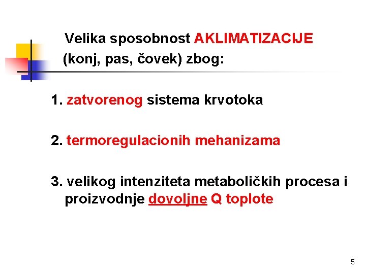 Velika sposobnost AKLIMATIZACIJE (konj, pas, čovek) zbog: 1. zatvorenog sistema krvotoka 2. termoregulacionih mehanizama