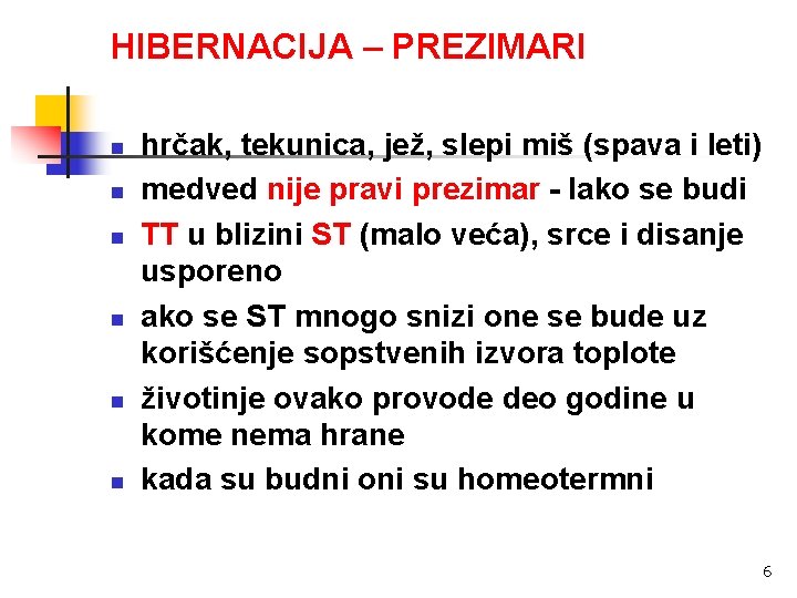 HIBERNACIJA – PREZIMARI n n n hrčak, tekunica, jež, slepi miš (spava i leti)