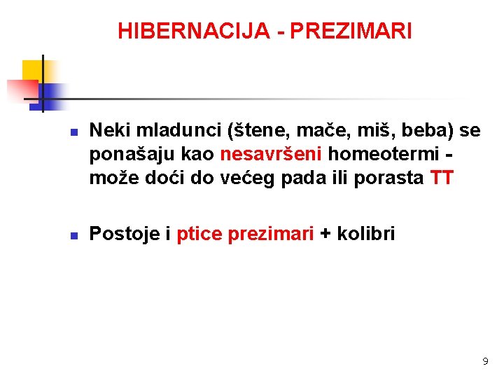 HIBERNACIJA - PREZIMARI n n Neki mladunci (štene, mače, miš, beba) se ponašaju kao