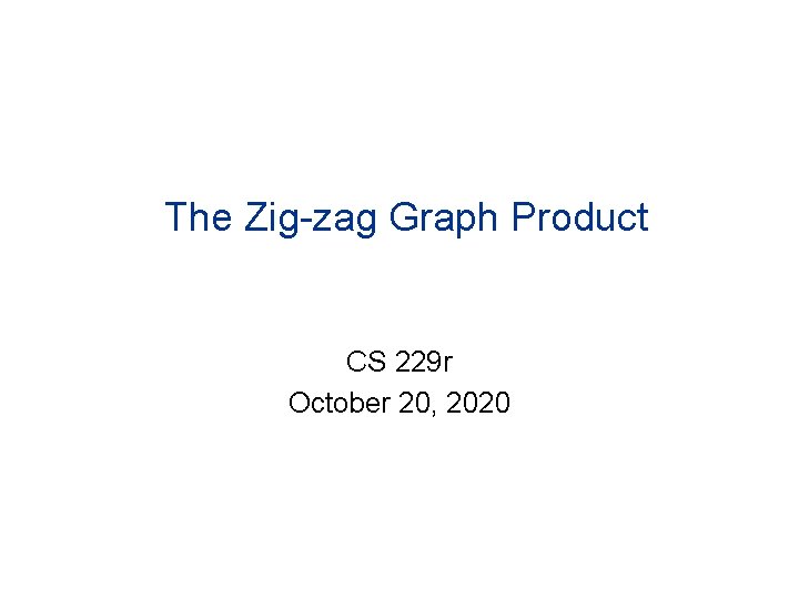 The Zig-zag Graph Product CS 229 r October 20, 2020 