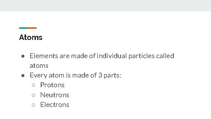 Atoms ● Elements are made of individual particles called atoms ● Every atom is