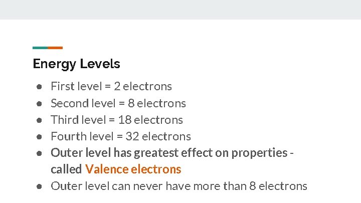Energy Levels First level = 2 electrons Second level = 8 electrons Third level