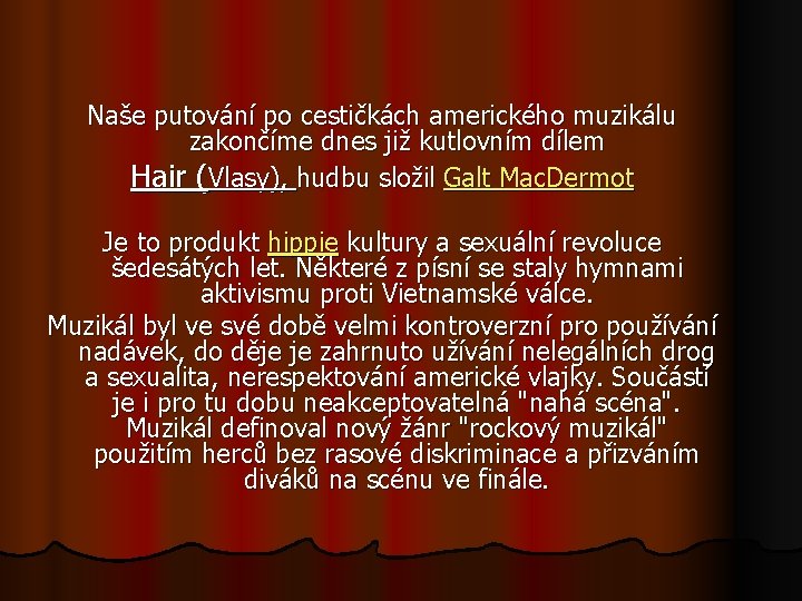 Naše putování po cestičkách amerického muzikálu zakončíme dnes již kutlovním dílem Hair (Vlasy), hudbu