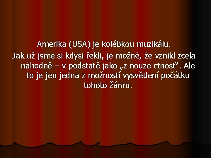 Amerika (USA) je kolébkou muzikálu. Jak už jsme si kdysi řekli, je možné, že