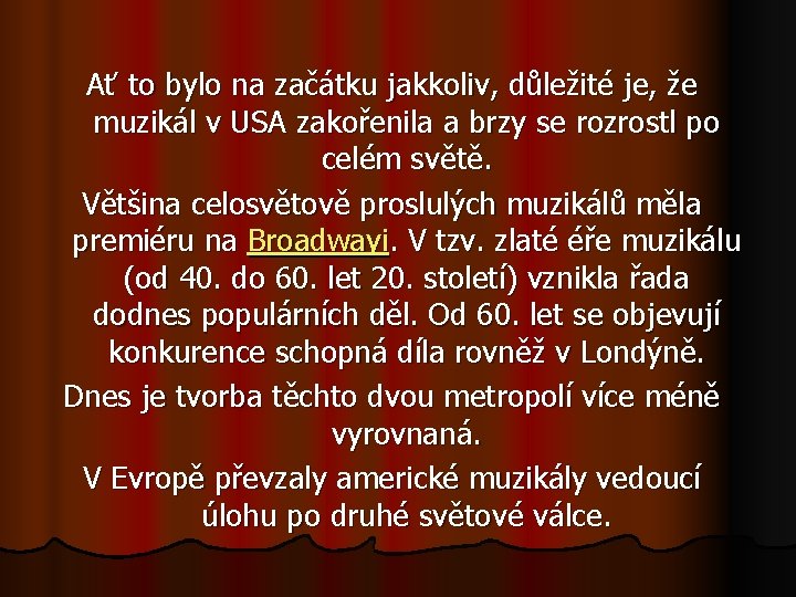 Ať to bylo na začátku jakkoliv, důležité je, že muzikál v USA zakořenila a