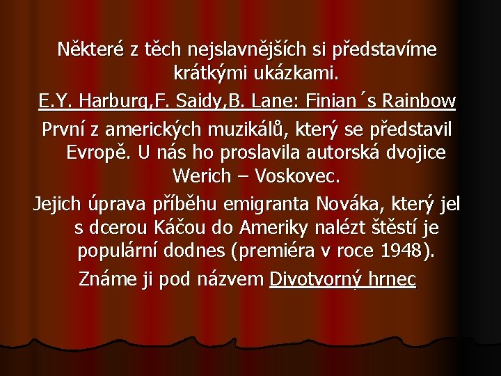 Některé z těch nejslavnějších si představíme krátkými ukázkami. E. Y. Harburg, F. Saidy, B.