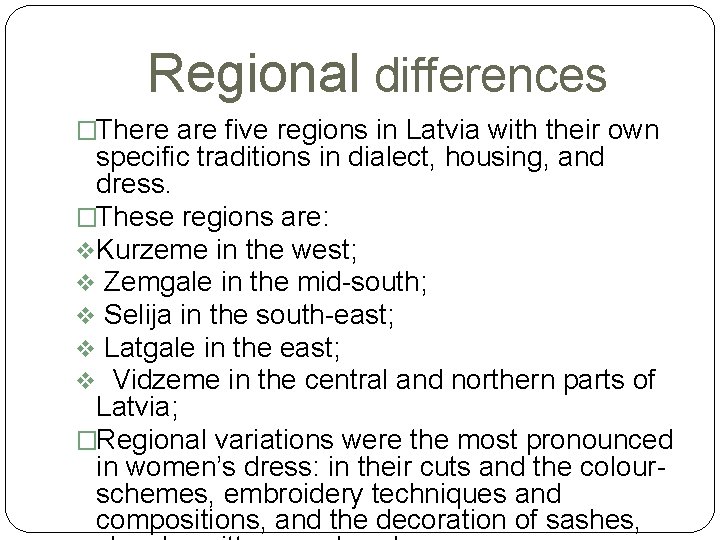 Regional differences �There are five regions in Latvia with their own specific traditions in