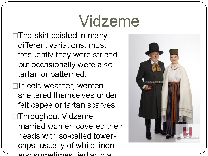 Vidzeme �The skirt existed in many different variations: most frequently they were striped, but