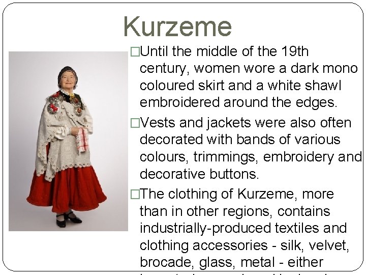 Kurzeme �Until the middle of the 19 th century, women wore a dark mono