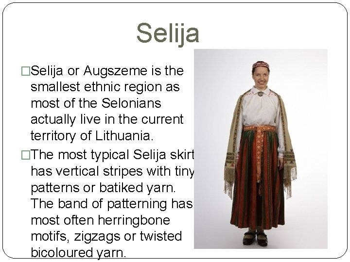 Selija �Selija or Augszeme is the smallest ethnic region as most of the Selonians