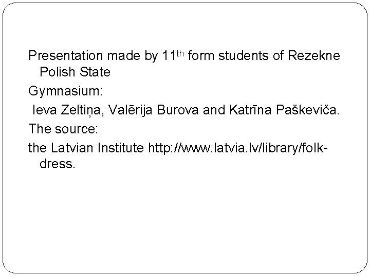 Presentation made by 11 th form students of Rezekne Polish State Gymnasium: Ieva Zeltiņa,