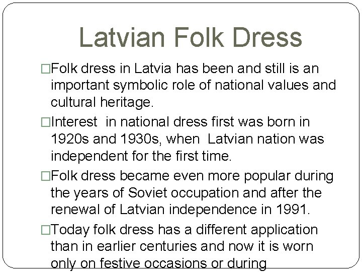 Latvian Folk Dress �Folk dress in Latvia has been and still is an important