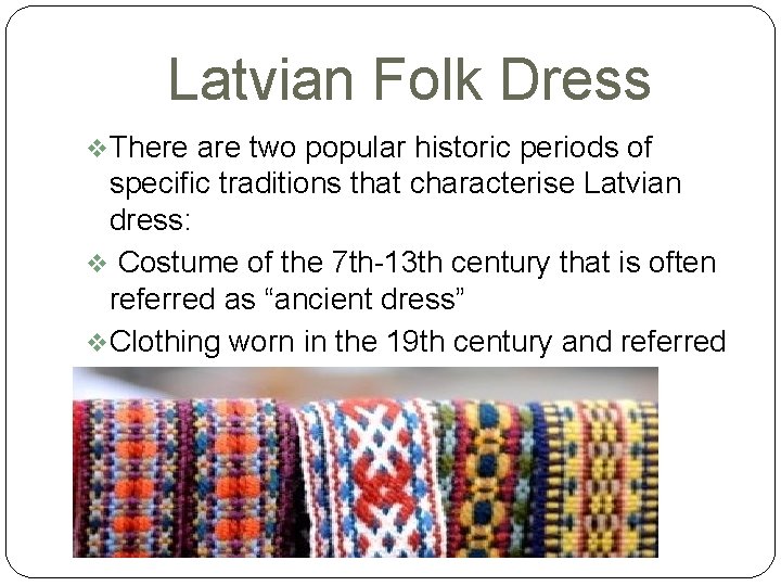 Latvian Folk Dress v. There are two popular historic periods of specific traditions that