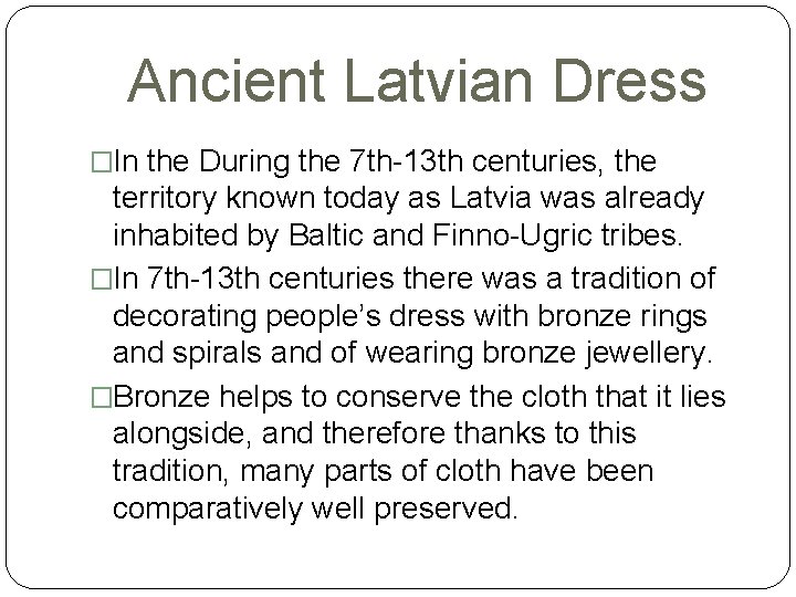 Ancient Latvian Dress �In the During the 7 th-13 th centuries, the territory known