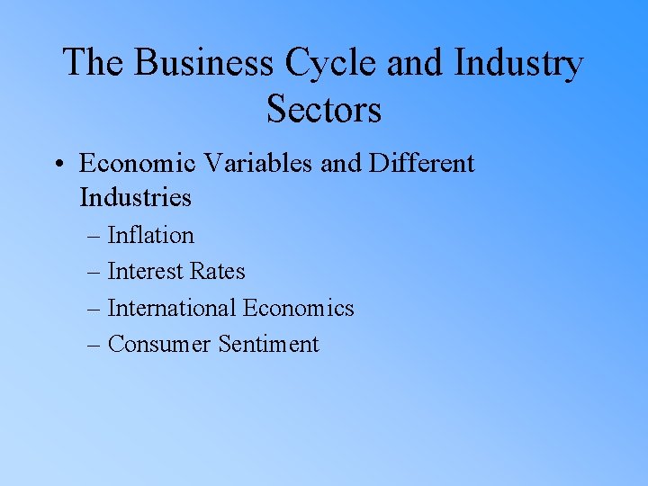 The Business Cycle and Industry Sectors • Economic Variables and Different Industries – Inflation