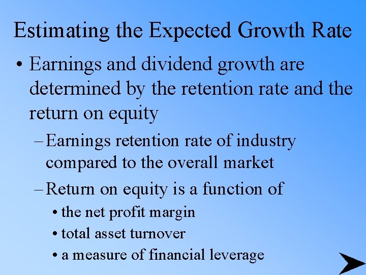 Estimating the Expected Growth Rate • Earnings and dividend growth are determined by the