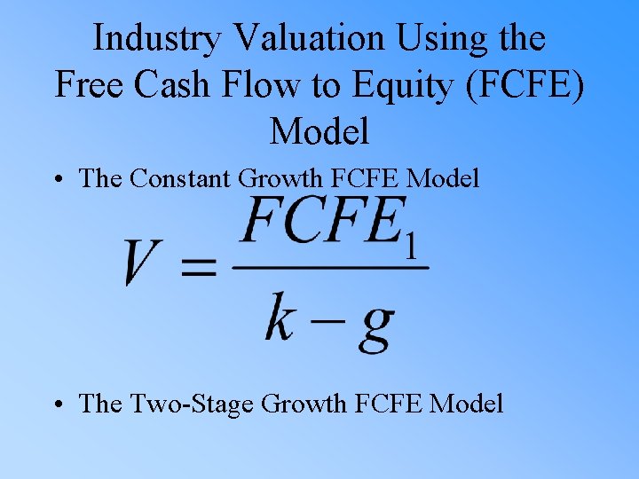 Industry Valuation Using the Free Cash Flow to Equity (FCFE) Model • The Constant