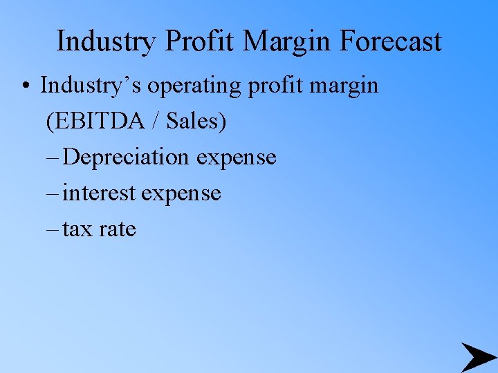 Industry Profit Margin Forecast • Industry’s operating profit margin (EBITDA / Sales) – Depreciation