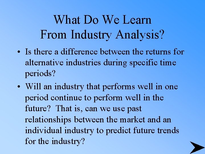 What Do We Learn From Industry Analysis? • Is there a difference between the