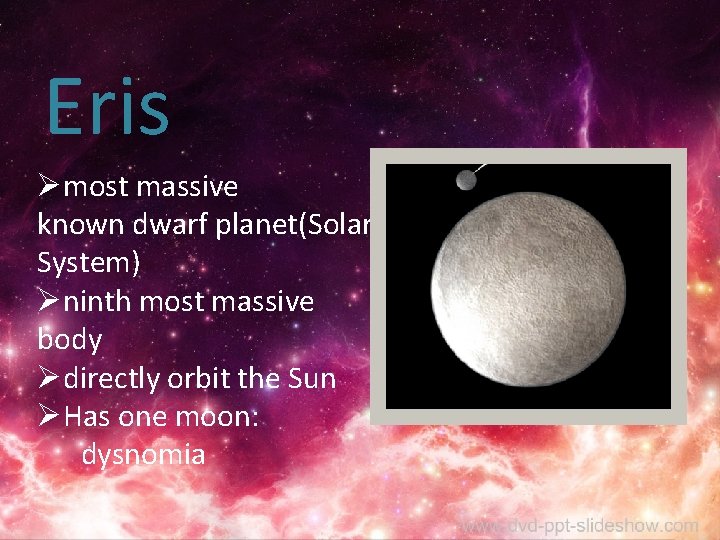 Eris Ømost massive known dwarf planet(Solar System) Øninth most massive body Ødirectly orbit the