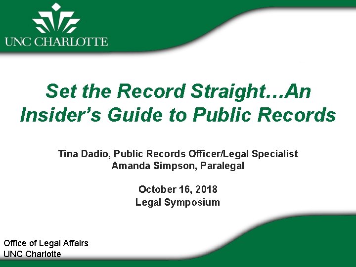 Set the Record Straight…An Insider’s Guide to Public Records Tina Dadio, Public Records Officer/Legal