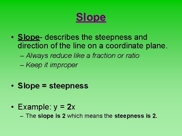Slope • Slope describes the steepness and direction of the line on a coordinate