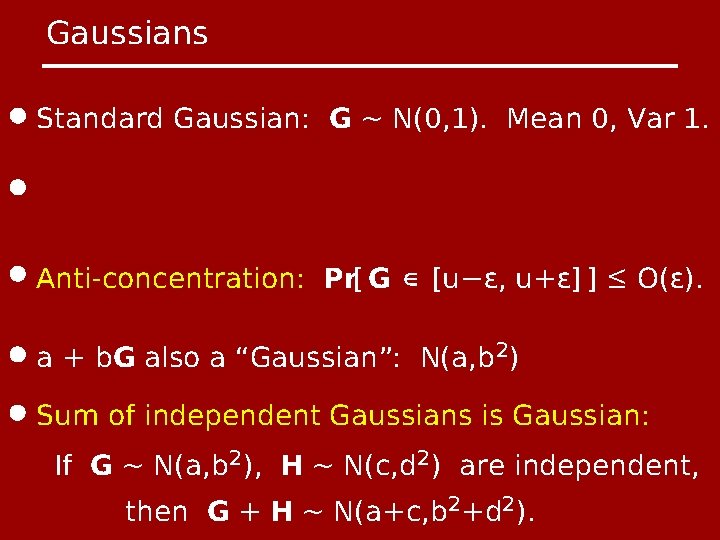 Gaussians Standard Gaussian: G ~ N(0, 1). Mean 0, Var 1. Anti-concentration: Pr[ G