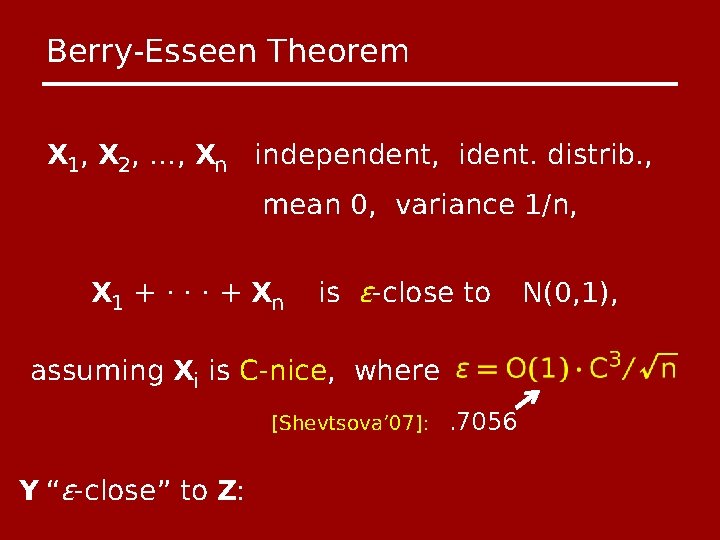 Berry-Esseen Theorem X 1, X 2, …, Xn independent, ident. distrib. , mean 0,