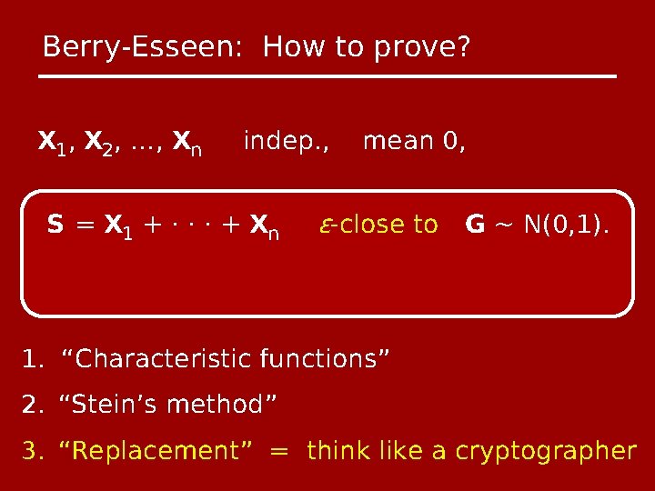 Berry-Esseen: How to prove? X 1, X 2, …, Xn indep. , S =