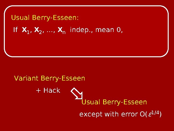 Usual Berry-Esseen: If X 1, X 2, …, Xn indep. , mean 0, Variant