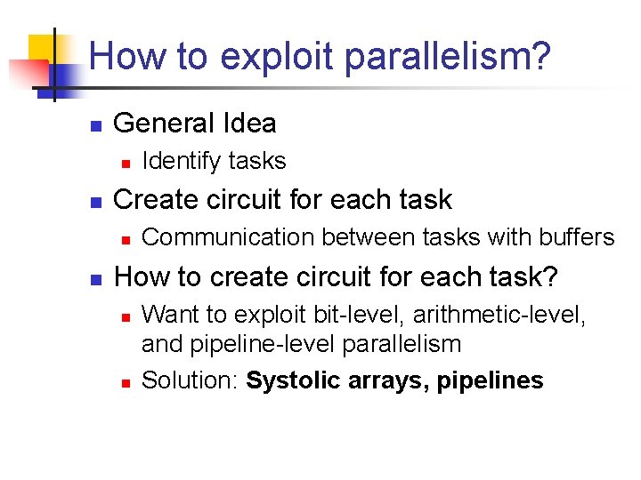 How to exploit parallelism? n General Idea n n Create circuit for each task