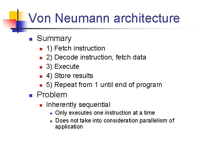 Von Neumann architecture n Summary n n n 1) Fetch instruction 2) Decode instruction,