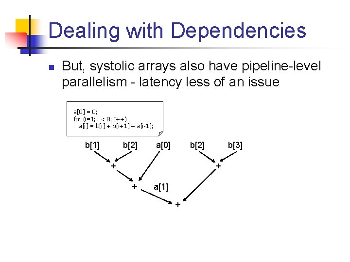 Dealing with Dependencies n But, systolic arrays also have pipeline-level parallelism - latency less