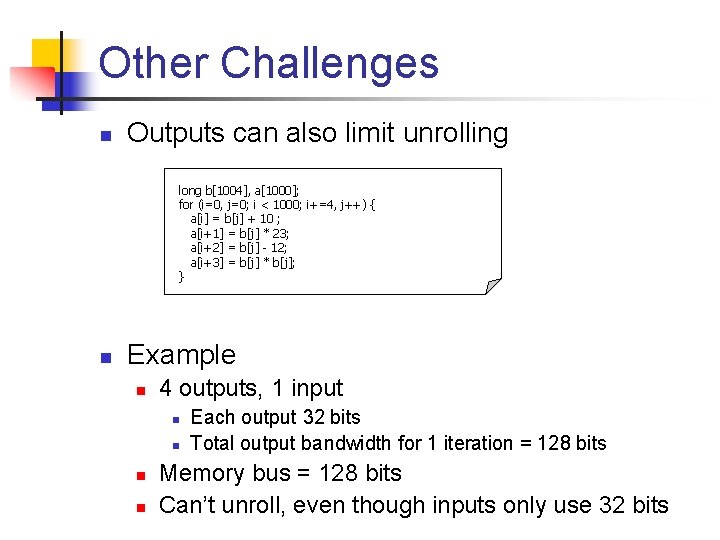 Other Challenges n Outputs can also limit unrolling long b[1004], a[1000]; for (i=0, j=0;