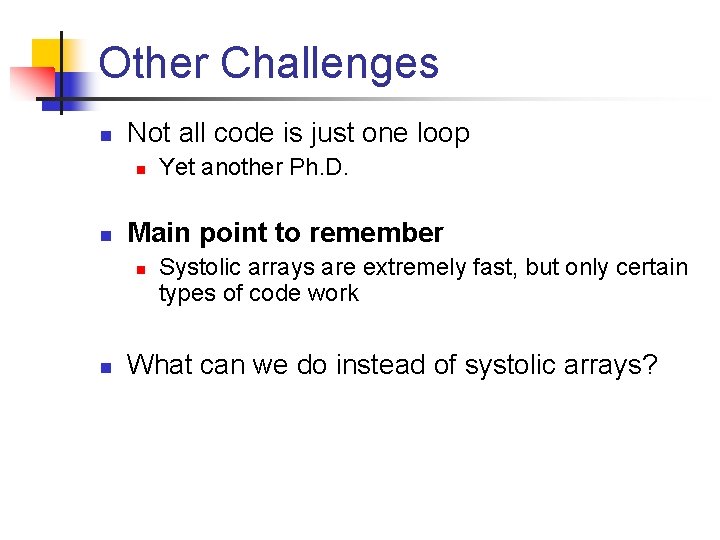 Other Challenges n Not all code is just one loop n n Main point