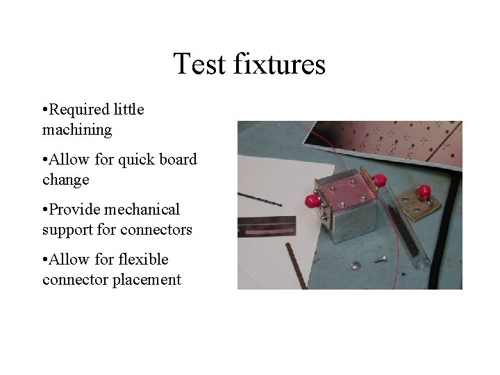 Test fixtures • Required little machining • Allow for quick board change • Provide