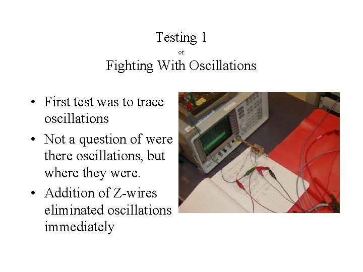 Testing 1 or Fighting With Oscillations • First test was to trace oscillations •